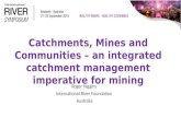 Catchments, Mines and Communities – an integrated catchment management imperative for mining Roger Higgins International River Foundation Australia.