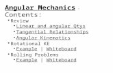 Angular Mechanics - Contents: Review Linear and angular Qtys Tangential Relationships Angular Kinematics Rotational KE Example | WhiteboardExampleWhiteboard.