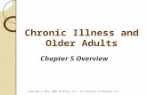 Chronic Illness and Older Adults Chapter 5 Overview Copyright © 2011, 2007 by Mosby, Inc., an affiliate of Elsevier Inc.
