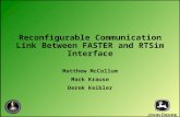 Reconfigurable Communication Link Between FASTER and RTSim Interface Matthew McCollum Mark Krause Derek Keibler.