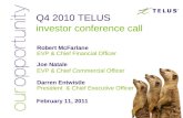 Q4 2010 TELUS investor conference call Robert McFarlane EVP & Chief Financial Officer Joe Natale EVP & Chief Commercial Officer Darren Entwistle President.