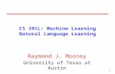 1 CS 391L: Machine Learning Natural Language Learning Raymond J. Mooney University of Texas at Austin.