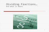 1 Dividing Fractions… And what it means. 2 Rules for Multiplying Fractions: *Review* 1) Change mixed numbers into improper fractions. 2) Cancel if possible.