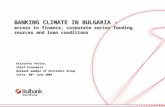 BANKING CLIMATE IN BULGARIA - access to finance, corporate sector funding sources and loan conditions Kristofor Pavlov, Chief Economist Bulbank member.