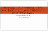Presentation by Tom Hummel OverSoC: A Framework for the Exploration of RTOS for RSoC Platforms.