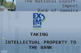 1 1 The National Export-Import Bank of Jamaica TAKING INTELLECTUAL PROPERTY TO THE BANK.