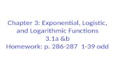 Chapter 3: Exponential, Logistic, and Logarithmic Functions 3.1a &b Homework: p. 286-287 1-39 odd.