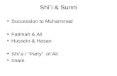 Shi ʿ i & Sunni Succession to Muhammad Fatimah & Ali Hussein & Hasan Shi ʿ a / “Party” of Ali Imam.