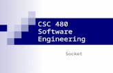 CSC 480 Software Engineering Socket. What is Socket? A socket is one end-point of a two-way communication link between two programs running on the network.