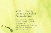 ADSP Infusing Institute Final Presentation Dr. Eric J. Fitch, Assoc. Prof. Chair, Biology & Environmental Science Marietta College Marietta, OH.
