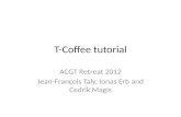 T-Coffee tutorial ACGT Retreat 2012 Jean-François Taly, Ionas Erb and Cedrik Magis.