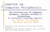 CHAPTER 10: Computer Peripherals The Architecture of Computer Hardware, Systems Software & Networking: An Information Technology Approach 4th Edition,