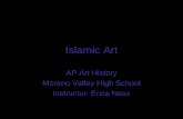 Islamic Art AP Art History Moreno Valley High School Instructor: Erica Ness.