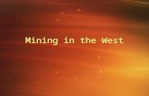 Mining in the West. Mining Boom By the mid 1850s, the California Gold Rush had ended and miners began looking elsewhere Pike’s Peak - Gold found in 1858.