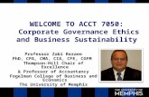 WELCOME TO ACCT 7050: Corporate Governance Ethics and Business Sustainability Professor Zabi Rezaee PhD, CPA, CMA, CIA, CFE, CGFM Thompson-Hill Chair.