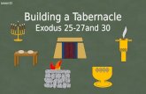 Lesson 52 Building a Tabernacle Exodus 25-27and 30.