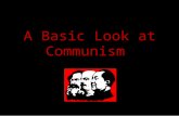 A Basic Look at Communism. What is Communism? Karl Marx and Friedrich Engels A classless society in which everyone is part of the decision making process.