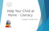 Help Your Child at Home – Literacy Thursday 8 th October 2015.