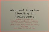Abnormal Uterine Bleeding in Adolescents Maria C. Monge, MD Director of Adolescent Medicine Dell Children’s Medical Center UTSW-Austin Pediatrics Residency.
