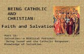 BEING CATHOLIC AND CHRISTIAN: Faith and Salvation Part 1b: Salvation--a Biblical Portrait; “Being Saved”and the Catholic Response; Knowledge of Salvation.