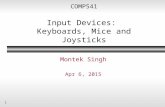 1 COMP541 Input Devices: Keyboards, Mice and Joysticks Montek Singh Apr 6, 2015.