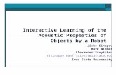 Interactive Learning of the Acoustic Properties of Objects by a Robot Jivko Sinapov Mark Wiemer Alexander Stoytchev {jsinapov|banff|alexs}@iastate.edu.