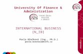University Of Finance & Administration INTERNATIONAL BUSINESS [N_IB] Pavla Břečková [Ing., Ph.D.] pavla.breckova@vsfs.cz.
