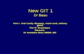 New GIT 1 Dr Basu Part I: Oral Cavity diseases, Vocal cord, salivary gland Part II: Esophagus Stomach Dr Amitabha Basu MBBS, MD.