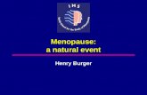 Menopause: a natural event Henry Burger. Definitions (1) Menopause: The permanent cessation of menstruation resulting from loss of ovarian follicular.