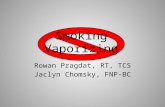Rowan Pragdat, RT, TCS Jaclyn Chomsky, FNP-BC Smoking Vaporizing.
