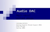 Audio DAC Matt Smith Alfred Wanga CSE598A/EE597G Analog-Digital Mixed-Signal CMOS Chip Design Spring 2006.