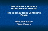 Global Peace Builders International Summit The Journey from Conflict to Peace Billy Hutchinson Sean Murray.