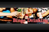 Objectives  Define binge drinking  Explore who engages in binge drinking  Discuss risks associated with binge drinking  Review what to do for alcohol.