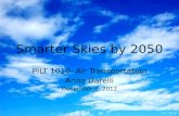 Smarter Skies by 2050 PILT 1010- Air Transportation Anna Darelli December 6, 2012.