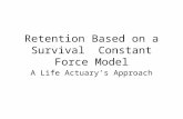 Retention Based on a Survival Constant Force Model A Life Actuary’s Approach.