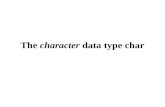 The character data type char. Character type char is used to represent alpha-numerical information (characters) inside the computer uses 2 bytes of memory.