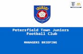 Petersfield Town Juniors Football Club MANAGERS BRIEFING.