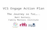 VCS Engage Action Plan The Journey so far….. Matt Buttery, Family Matters Institute.