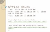 Office Hours Tue: 12:30 PM to 2:30 PM Wed: 9:00 AM to 10:30 AM & 12:00 PM to 2:00 PM Thr: 9:00 AM to 10:30 AM Course Syllabus can be found at:
