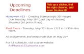 Upcoming Deadlines Homework #13 â€“ Creating Stereoscopic 3D Images Due Tuesday, May 15 th (Last day of classes) 20 points (10 points if late) Final Exam