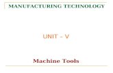 MANUFACTURING TECHNOLOGY UNIT – V Machine Tools. Manufacturing Technology.
