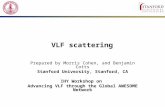 VLF scattering Prepared by Morris Cohen, and Benjamin Cotts Stanford University, Stanford, CA IHY Workshop on Advancing VLF through the Global AWESOME.