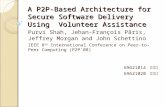 A P2P-Based Architecture for Secure Software Delivery Using Volunteer Assistance Purvi Shah, Jehan-François Pâris, Jeffrey Morgan and John Schettino IEEE.