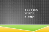 TESTING WORDS K-PREP. analyze  Break apart and study the pieces. Discover or reveal (something) through such examination.