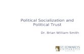 Political Socialization and Political Trust Dr. Brian William Smith.