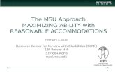 The MSU Approach MAXIMIZING ABILITY with REASONABLE ACCOMMODATIONS February 3, 2015 Resource Center for Persons with Disabilities (RCPD) 120 Bessey Hall.