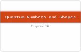Chapter 10 Quantum Numbers and Shapes. Chpt 10 – Quantum Numbers An orbital is an orientation in space, so a series of steps (quantum numbers) are used.