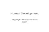 Human Development Language Development thru death.