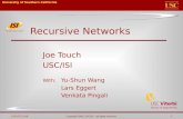Copyright 2009, USC/ISI. All rights reserved. 11/30/2015 5:20 AM 1 Recursive Networks Joe Touch USC/ISI With: Yu-Shun Wang Lars Eggert Venkata Pingali.