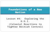 Lesson #4: Exploring the D.O.I. (Colonial Reactions to Tighter British Control) Foundations of a New Nation.